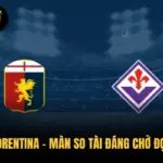 Genoa vs Fiorentina – Màn So Tài Đáng Chờ Đợi Tại Serie A