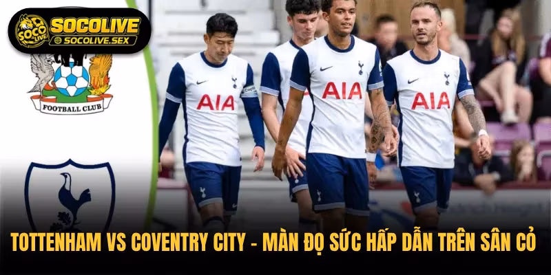 Tottenham vs Coventry City – Màn Đọ Sức Hấp Dẫn Trên Sân Cỏ